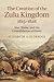 The Creation of the Zulu Kingdom, 1815–1828 by Elizabeth A. Eldredge