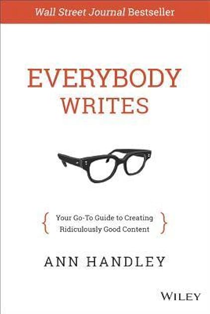 Everybody Writes: Your Go-To Guide to Creating Ridiculously Good Content