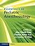 Essentials of Pediatric Anesthesiology by Alan David Kaye