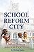 School Reform City by Melissa M. Bailey