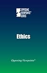 Ethics (Opposing Viewpoints) Ethics (Opposing Viewpoints)
