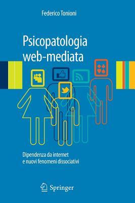 Psicopatologia web-mediata: Dipendenza da internet e nuovi fenomeni dissociativi (Italian Edition)