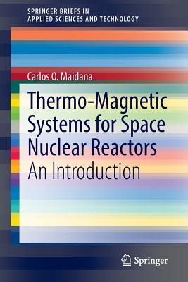 Thermo-Magnetic Systems for Space Nuclear Reactors: An Introduction (SpringerBriefs in Applied Sciences and Technology)