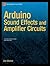 Arduino Sound Effects and Amplifier Circuits by Don Wilcher