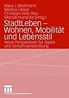 StadtLeben - Wohnen, Mobilität und Lebensstil: Neue Perspektiven für Raum- und Verkehrsentwicklung (German Edition)