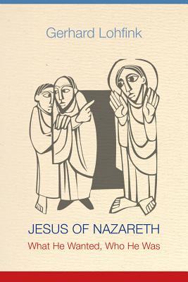 Jesus of Nazareth: What He Wanted, Who He Was