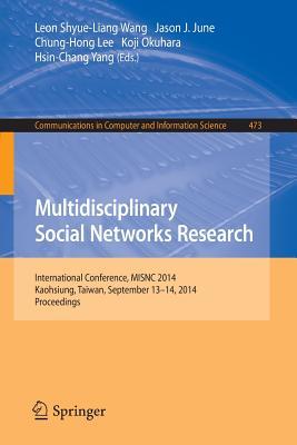 Multidisciplinary Social Networks Research: International Conference, MISNC 2014, Kaohsiung, Taiwan, September 13-14, 2014. Proceedings (Communications in Computer and Information Science, 473)