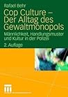 Cop Culture - Der Alltag des Gewaltmonopols: Männlichkeit, Handlungsmuster und Kultur in der Polizei (German Edition)