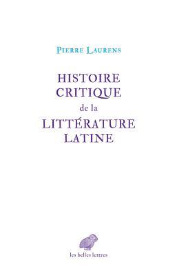 Histoire Critique de la Litterature Latine: de Virgile a Huysmans (Romans, Essais, Poesie, Documents) (French Edition)
