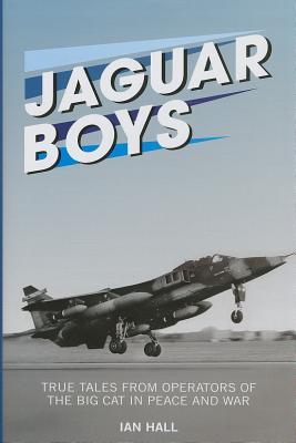 Jaguar Boys: True Tales from Operators of the Big Cat in Peace and War (The Jet Age Series)