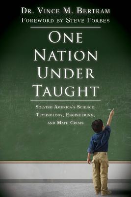 One Nation Under Taught: Solving America's Science, Technology, Engineering & Math Crisis (Hardcover)