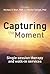 Capturing the Moment: Singl...