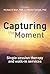 Capturing the Moment by Michael F. Hoyt