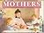 Mothers: An Illustrated Treasury of Motherhood