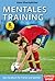 Mentales Training: Das Handbuch für Trainer und Sportler (German Edition)