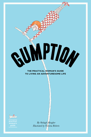 Gumption: The Practical Woman's Guide to Living an Adventuresome Life (Paperback)