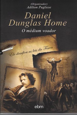 Daniel Dunglas Home O Médium Voador