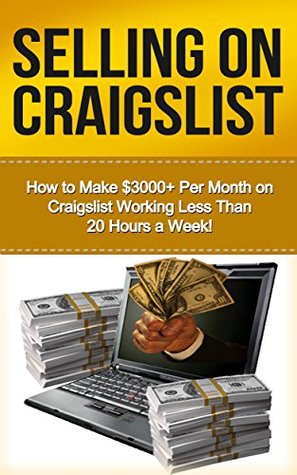 The Craigslist Master: How to Make $1700+ Per Month on Craigslist Working Less Than 20 Hours a Week! (selling on craigslist, craigslist, craigslist business, ... craigslist selling, craigslist marketing)
