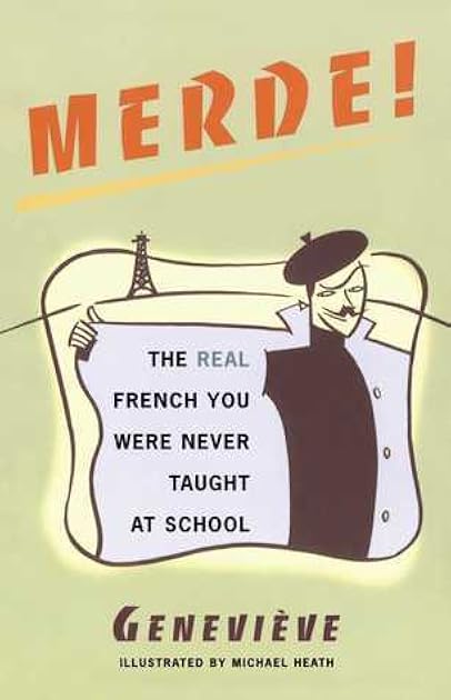 Merde!: The Real French You Were Never Taught at School (Sexy Slang Series)