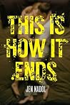 This Is How It Ends by Jen Nadol