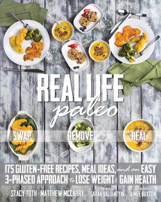 Real Life Paleo: 175 Gluten-Free Recipes, Meal Ideas, and an Easy 3-Phased Approach to Lose Weight & Gain Health