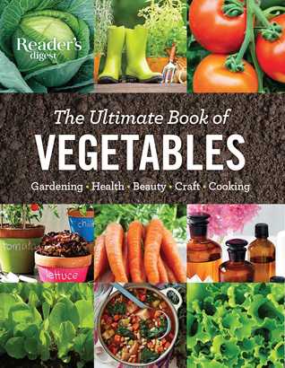The Ultimate Book of Vegetables: GARDENING, HEALTH, BEAUTY, CRAFTS, COOKING