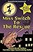 Miss Switch To The Rescue