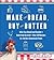 Make the Bread, Buy the Butter: What You Should and Shouldn't Cook from Scratch -- Over 120 Recipes for the Best Homemade Foods