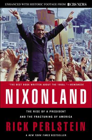 Nixonland: America's Second Civil War and the Divisive Legacy of Richard Nixon 1965-72