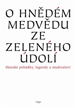 O hnědém medvědu ze Zeleného údolí. Skotské pohádky, mýty a legendy