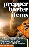 Prepper Barter Items: Ultimate Prepper Barter Items : Stockpile and Barter Handbook for Emergency Food Storage & Survival in SHTF Situation