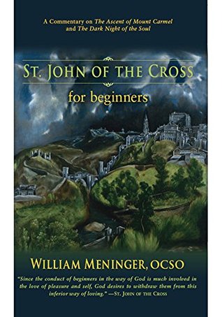 St. John of the Cross for Beginners: A Commentary on The Ascent of Mount Carmel and The Dark Night of the Soul