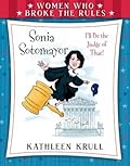 Sonia Sotomayor (Women Who Broke the Rules)