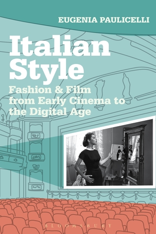 Italian Style: Fashion & Film from Early Cinema to the Digital Age (Topics and Issues in National Cinema)
