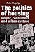 The Politics of Housing: Power, Consumers and Urban Culture