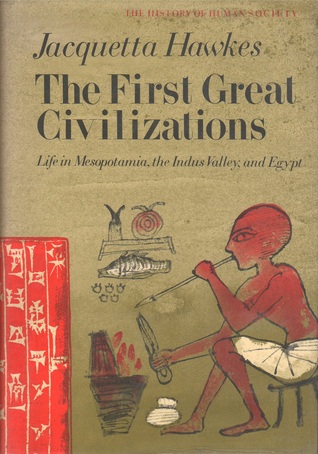 The First Great Civilizations: Life in Mesopotamia, the Indus Valley and Egypt (Hardcover)