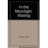 In the Moonlight, Waiting