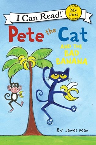 Pete the Cat and the Bad Banana: Pete the Cat swears off bananas after one bad bite—a giggly My First I Can Read tale about picky eaters and second chances, ages 4-8