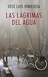 Las lágrimas del agua by Jose Luis Hinojosa
