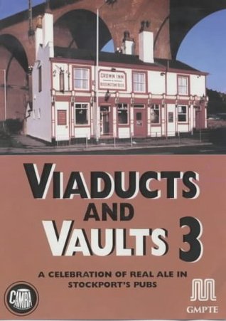 Viaducts and Vaults 3: A Celebration of Real Ale in Stockport's Pubs (Paperback)