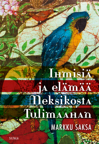 Ihmisiä ja elämää Meksikosta Tulimaahan