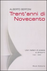 Trent'anni di Novecento: Libri italiani di poesia e dintorni (1971-2000)