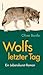 Wolfs letzter Tag: Ein Lebenskunst-Roman