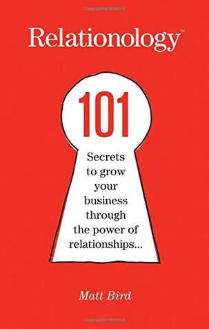 Relationology: 101 Secrets to Grow Your Business Through the Power of Relationships