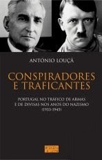 Conspiradores e traficantes : Portugal no tráfico de armas e de divisas nos anos do nazismo (1933-1945)