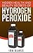 Hidden Health And Beauty Secrets Of Hydrogen Peroxide: Discover The Useful Ways You Can Maximize This Household Staple.