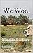 We Won: An Essay on What the U.S. Military Accomplished on the Battlefields of Iraq and Afghanistan