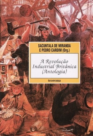 A Revolução Industrial Britânica : Antologia
