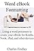 Word eBook formatting: How to use your word processor to format your eBook for Kindle, Nook, iPad, and other reading devices