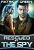 Rescued by the Spy by Patricia Green Rescued by the Spy by Patricia Green